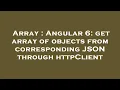 Array Angular 6 get array of objects from corresponding JSON through httpClient