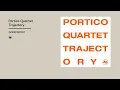 Portico Quartet - Trajectory (Official Album Video)