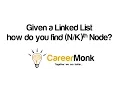 Given a Linked List how do you find th Node