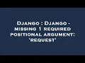 Django Django - missing 1 required positional argument request