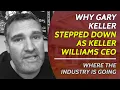 Why Gary Keller stepped down as Keller Williams CEO