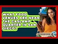 What Food Venues Are Near the Gaslamp Quarter in San Diego - Everything About San Diego