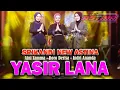 Lagu YASIR LANA - AINI ZAMMA, RORO DERISA, INDRI ANANDA || NEW ASTINA (OFFICIAL LIVE MUSIC)