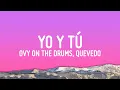 Ovy On The Drums, Quevedo, Beéle - YO y TÚ (Letra/Lyrics)