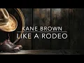 Kane Brown - Like a Rodeo (Lyrics)