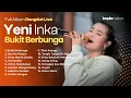 Download Lagu BUKIT BERBUNGA - YENI INKA FULL ALBUM LIVE DANGDUT KOPLO 2025 | TIA MONIKA , NAN KO PAHAM