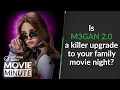 Is M3GAN 2 0 a killer upgrade to your family movie night Common Sense Movie Minute
