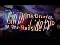 Girl Drink Drunks - Pieces-at The Railside Pub