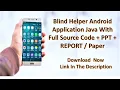 Blind Helper using voice assistant Android java Application With source code APK report PPT