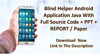 Blind Helper using voice assistant Android java Application With source code APK report PPT