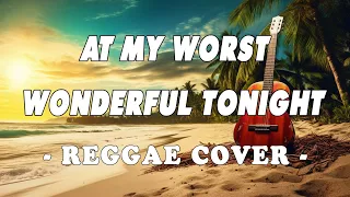 Download At My Worst - Wonderful Tonight | New Reggae Version MP3