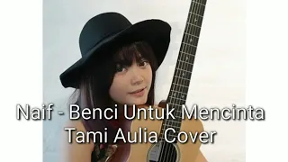 Download Naif Benci Untuk Mencinta Tami Aulia Cover Lirik MP3