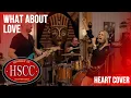 Download Lagu 'What About Love' (HEART) Cover by The HSCC