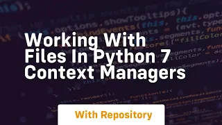 working with files in python 7 context managers
