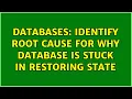 Databases Identify root cause for why database is stuck in RESTORING state