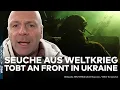 Lagu UKRAINE-KRIEG: Seuche aus Weltkrieg wütet an Front! Soldaten infiziert! Drama in Schützengräben