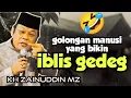 Lagu Bikin ngakak🤣 Ceramah KH ZAINUDDIN MZ _ Manusia manusia Musuh Iblis Laknatullah