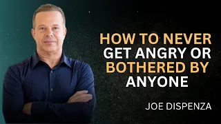 How To Never Get Angry Or Bothered By Anyone Dr Joe Dispenza Motivational Video 