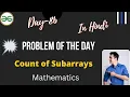 Count of Subarrays Day-86 Problem of the day GFG Daily Problem Count of Subarrays GFG POTD