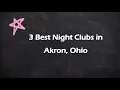3 Best Night Clubs in Akron Ohio Nightlife Venues