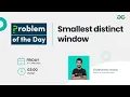 Smallest distinct window Problem of the Day 22 Siddharth Hazra