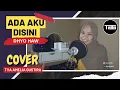Download Lagu ADA AKU DI SINI - DHYO HAW | cover by Tya Amelia Gustira