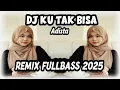 Download Lagu DJ KU TAK BISA ADISTA REMIX FULLBASS 2025