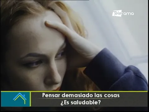 Pensar demasiado las cosas ¿Es saludable?