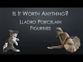 Is it worth anything Lladro Porcelain Figurines