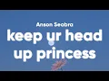 Download Lagu Anson Seabra - Keep Your Head Up Princess (Lyrics)