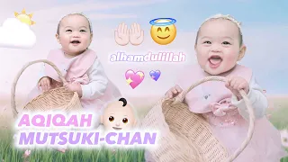 AQIQAH UENO MUTSUKI CHAN BERJALAN LANCAR ALHAMDULILAH BEST