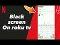 How to fix Black screen On roku tv on Netflix