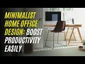 Minimalist Home Office Design Boost Productivity Easily