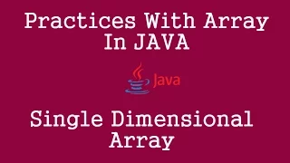 Practices with Array in JAVA - Single Dimensional Array
