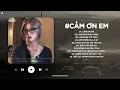 Download Lagu Em Vô Tư Hồn Nhiên Lofi - Anh Luôn Thầm Cảm Ơn Và Bù Đắp Cho Em Nhiều Hơn TikTok - Cảm Ơn Em Lofi