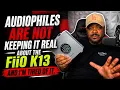 Fiio K13 is EXPOSING philes