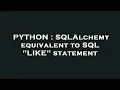 PYTHON SQLAlchemy equivalent to SQL LIKE statement