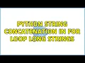 Python String Concatenation in for loop long strings 2 Solutions
