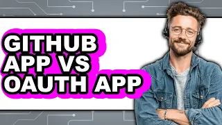 GitHub App vs OAuth App - 2025 Comparison