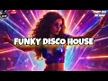 Download Lagu Disco Funky House Mix 2025 🔥SUMMER VIBES🔥 Positive LOVE Energy