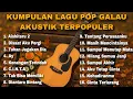 KUMPULAN LAGU POP GALAU AKUSTIK TERPOPULER