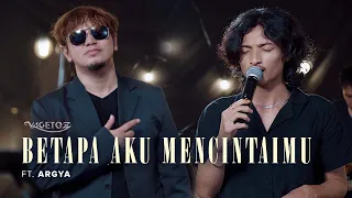 betapa aku mencintaimu vagetoz x argya live best on track 