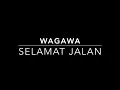 Lagu wagawa selamat jalan
