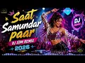 Saat Samundar Paar DJ EDM Remix 2026 | Bollywood Party Remix | Bass Boosted | DJ Remix