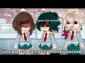 Girls are dramatic on their periods MHA fem Deku
