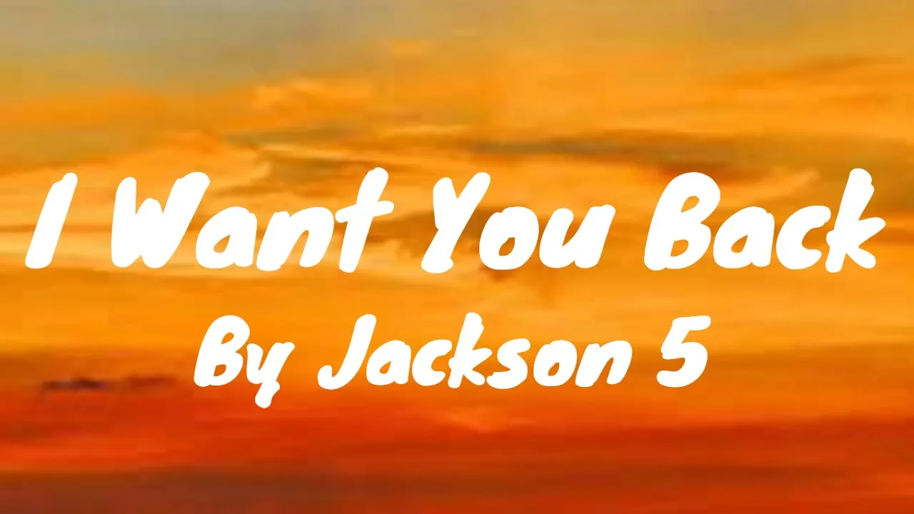 I Want You Back - Jackson 5 (Lyrics) I Want You Back - Jackson 5 (Lyrics)