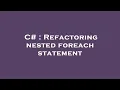 C Refactoring nested foreach statement