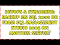 DevOps SysAdmins Backup MS SQL 2000 db from SQL Management Studio 2005 on another server