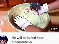 He will be baked soon alhamdulillah