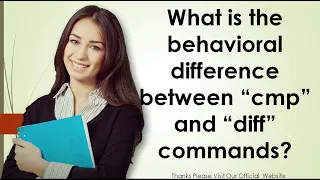 What is the behavioral difference between cmp and diff commands